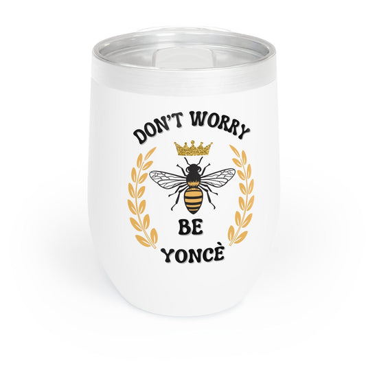 Printify Mug White / 12oz Wine Tumbler | Dont Worry Be Yonce | Beehive Fan | Queen Bee | Gift for her | Christmas Gift  | What Would Yonce Do | Renaissance World Tour