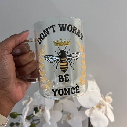 Everyday Ego Dont Worry Be Yonce Mug | Beyhive Fan | Queen Bee | Gift for her | Music Fan Gift | What Would Yonce Do | Renaissance World Tour | Glass Mug