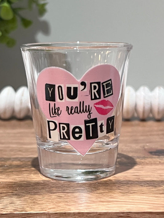 Everyday Ego You're Like Really Pretty | Cute Shot Glasses | Party Favor Shot Glasses | Burn Book Shot Glass | Good Girls Shot Glass | Funny Shot Glasses