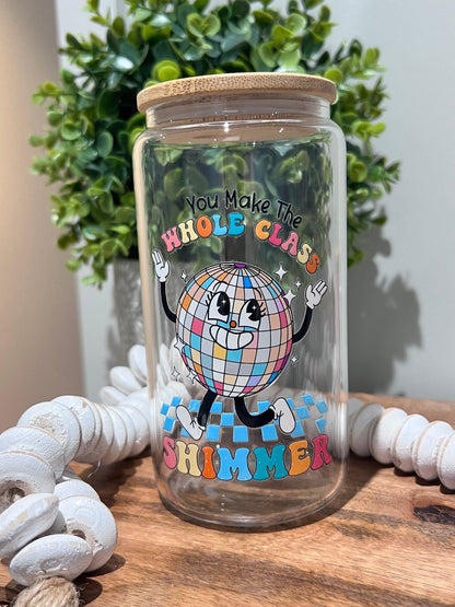 Everyday Ego Teacher Gift | You Make The Whole Class Shimmer | Teacher Gift Idea | In My Teacher Era | Teacher Tumbler | Iced Coffee Cup | Glass Can Cup