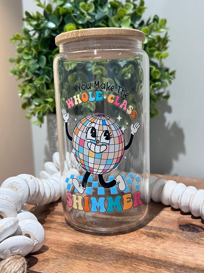 Everyday Ego Teacher Gift | You Make The Whole Class Shimmer | Teacher Gift Idea | In My Teacher Era | Teacher Tumbler | Iced Coffee Cup | Glass Can Cup