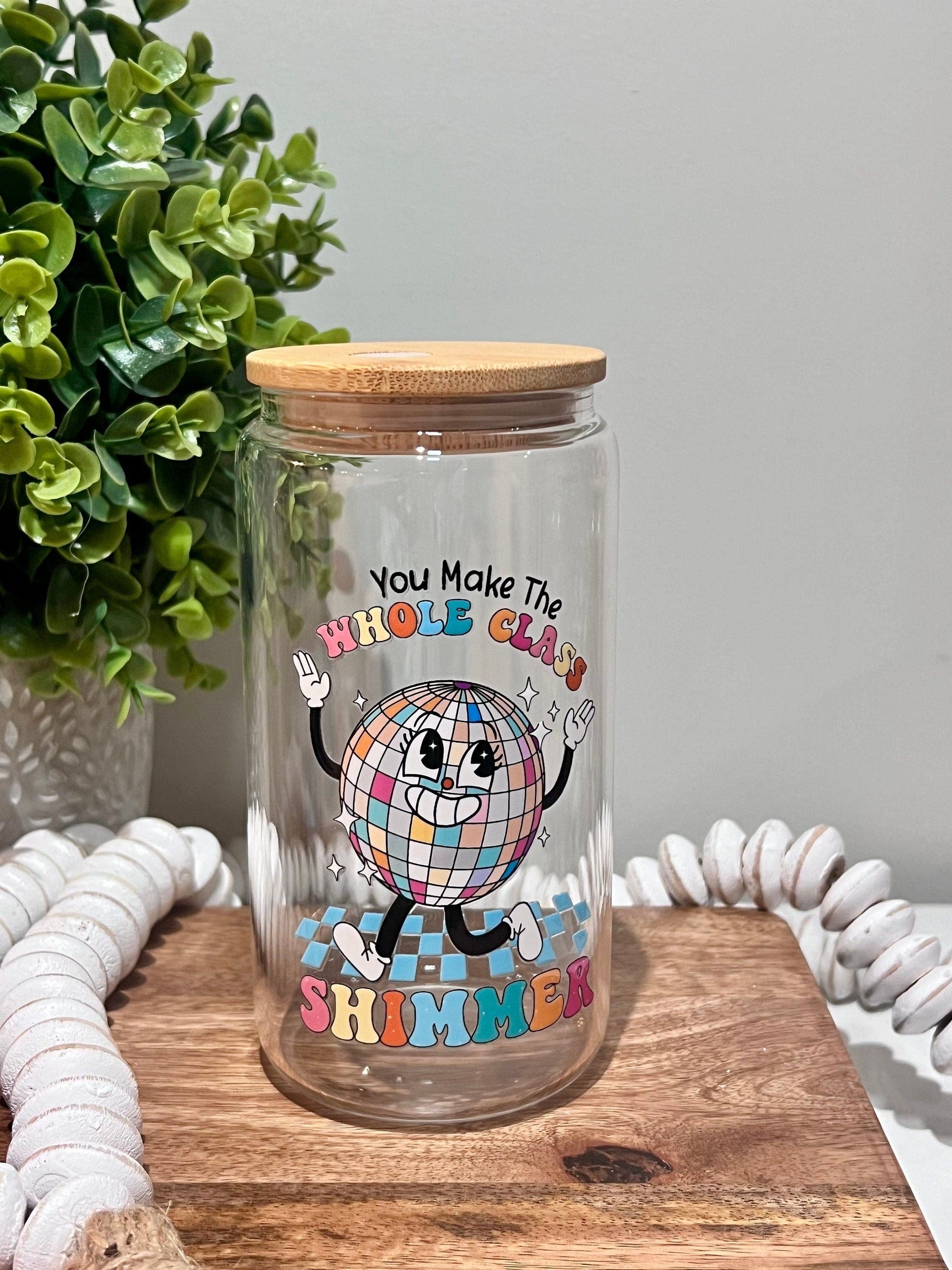 Everyday Ego Teacher Gift | You Make The Whole Class Shimmer | Teacher Gift Idea | In My Teacher Era | Teacher Tumbler | Iced Coffee Cup | Glass Can Cup
