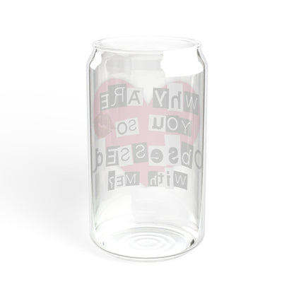 Printify Mug Why Are You So Obsessed with Me Glass Can Cup