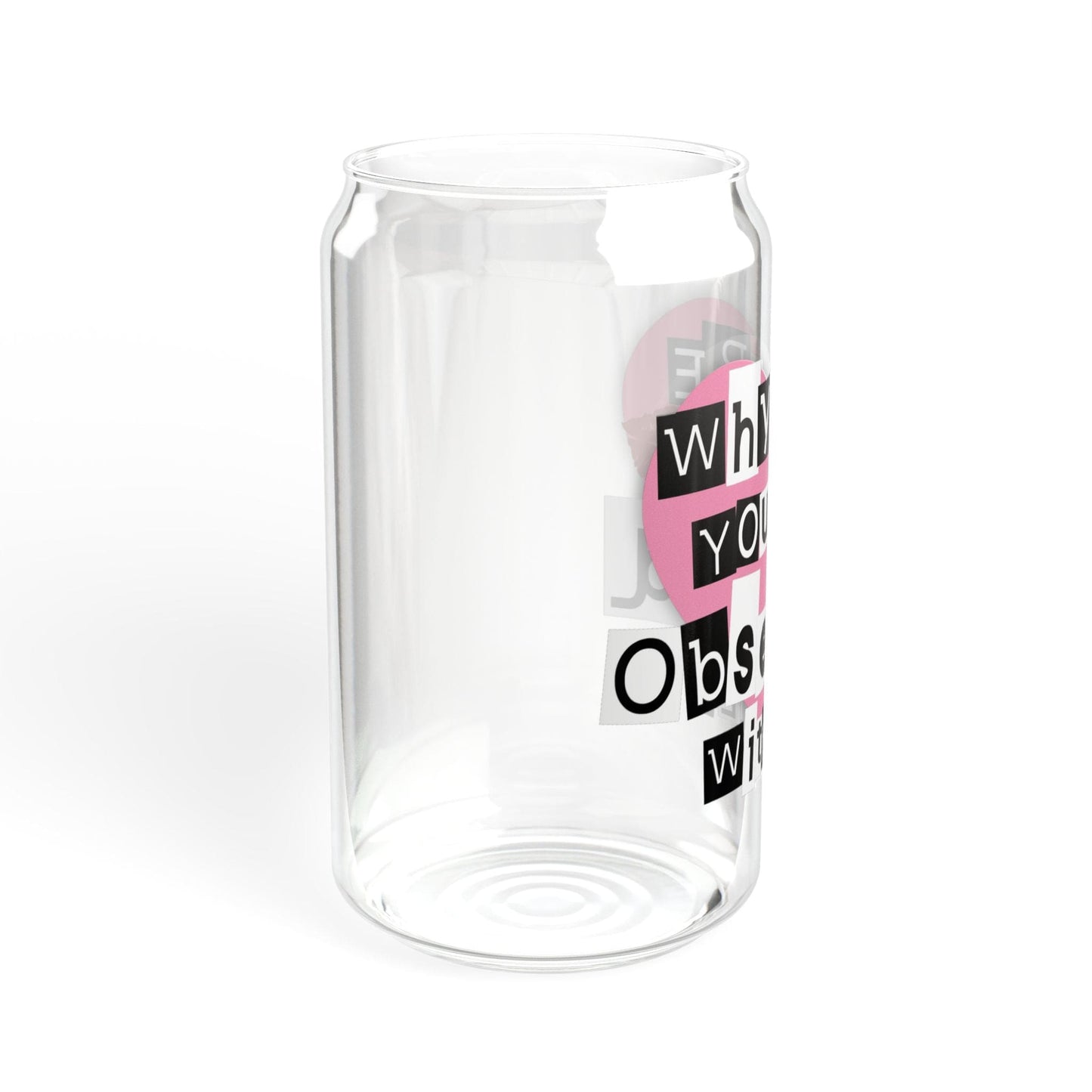 Printify Mug Why Are You So Obsessed with Me Glass Can Cup