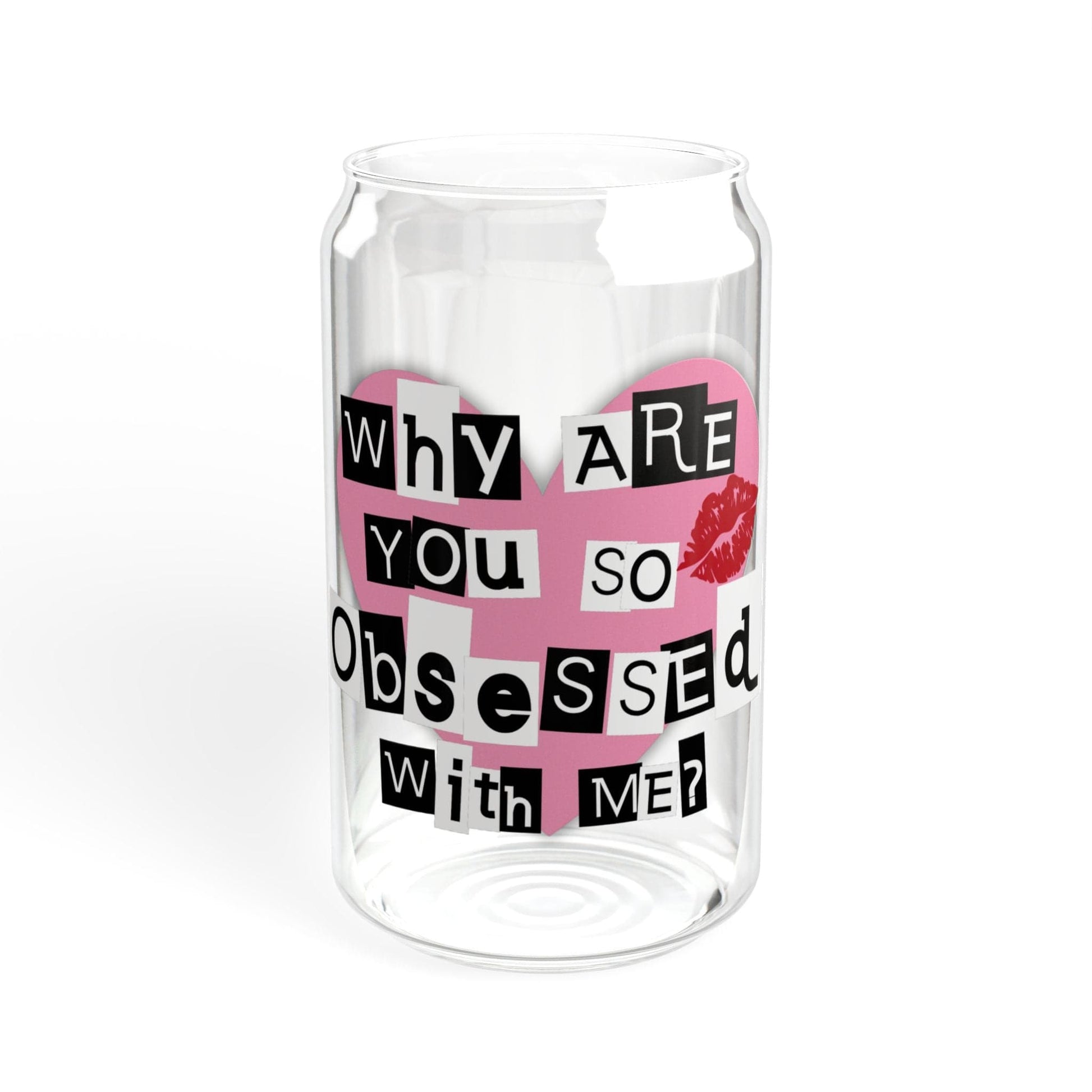 Printify Mug Without lid or straw / 16oz Why Are You So Obsessed with Me Glass Can Cup